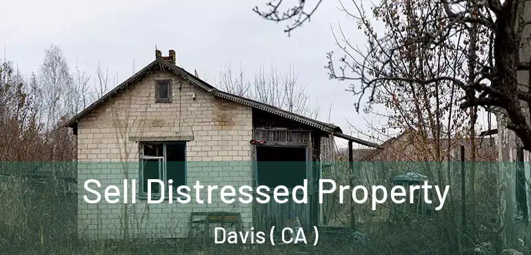  Sell Distressed Property Davis ( CA )