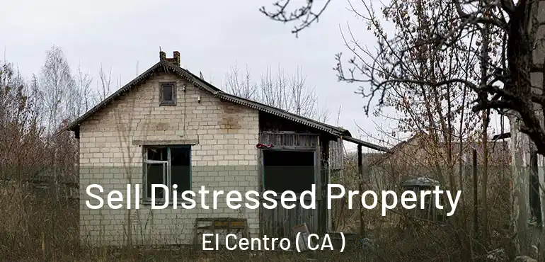  Sell Distressed Property El Centro ( CA )