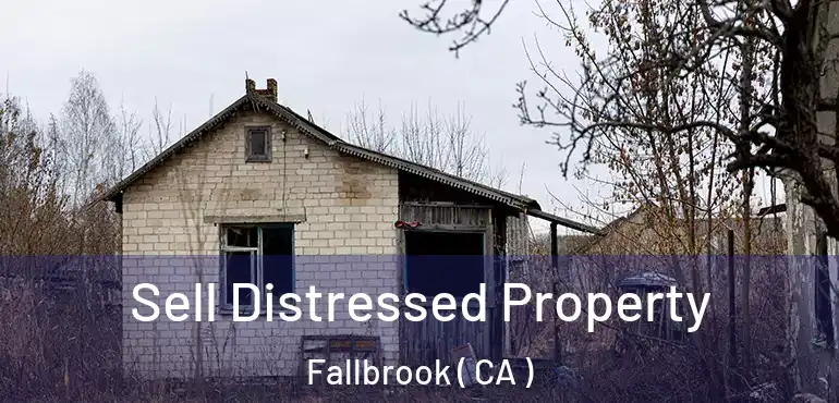 Sell Distressed Property Fallbrook ( CA )