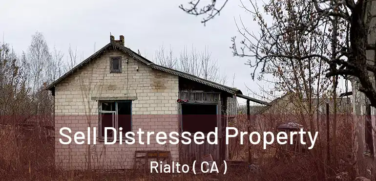  Sell Distressed Property Rialto ( CA )
