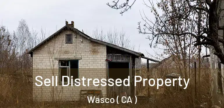  Sell Distressed Property Wasco ( CA )