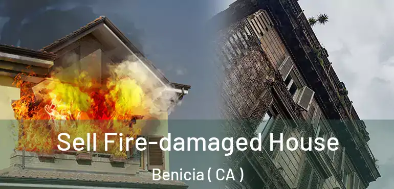  Sell Fire-damaged House Benicia ( CA )