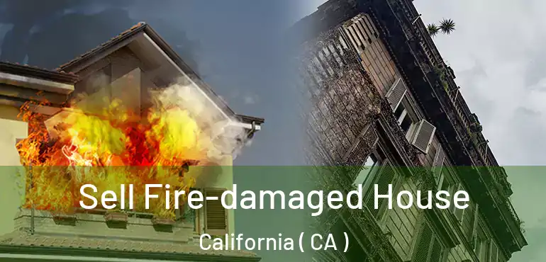  Sell Fire-damaged House California ( CA )
