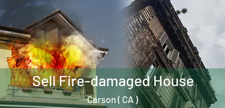 Sell Fire-damaged House Carson ( CA )