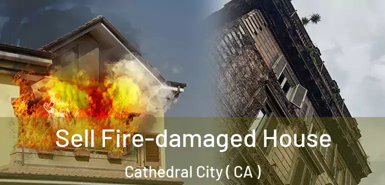  Sell Fire-damaged House Cathedral City ( CA )