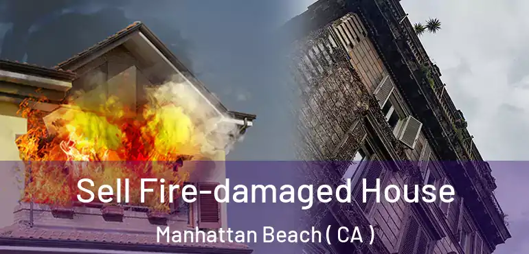  Sell Fire-damaged House Manhattan Beach ( CA )
