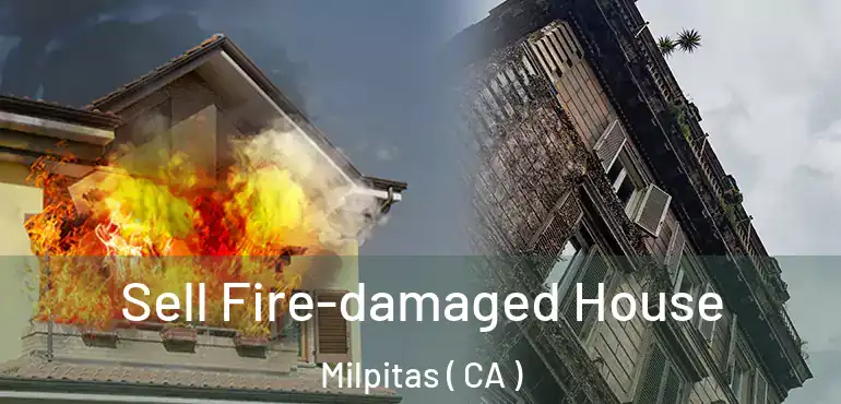  Sell Fire-damaged House Milpitas ( CA )