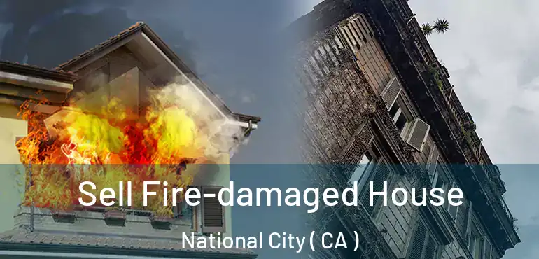  Sell Fire-damaged House National City ( CA )