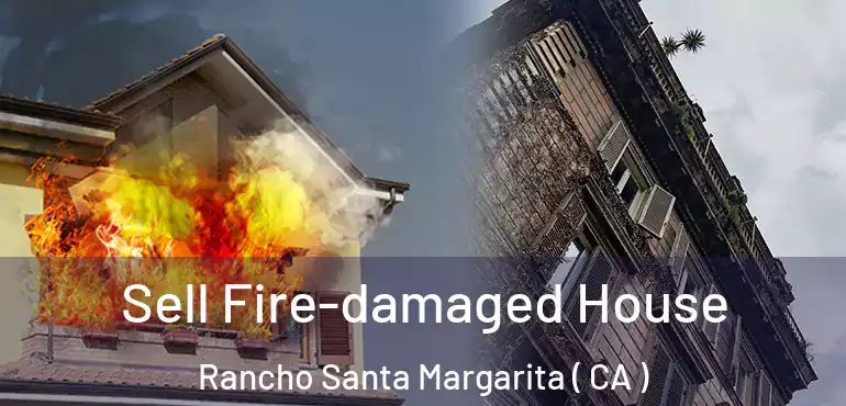  Sell Fire-damaged House Rancho Santa Margarita ( CA )