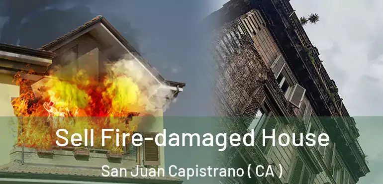  Sell Fire-damaged House San Juan Capistrano ( CA )