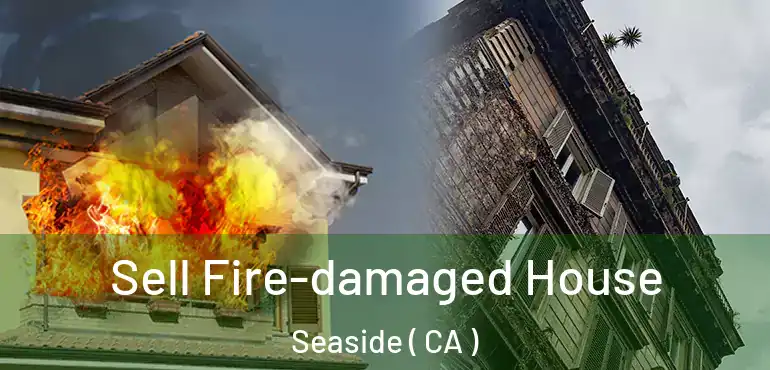  Sell Fire-damaged House Seaside ( CA )
