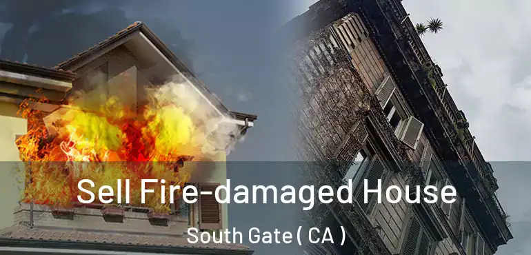  Sell Fire-damaged House South Gate ( CA )
