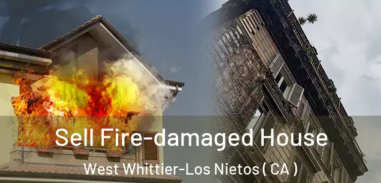  Sell Fire-damaged House West Whittier-Los Nietos ( CA )