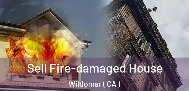  Sell Fire-damaged House Wildomar ( CA )