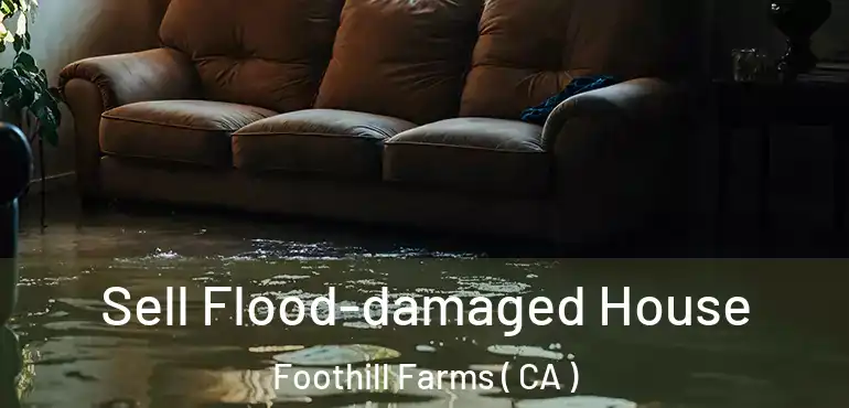  Sell Flood-damaged House Foothill Farms ( CA )