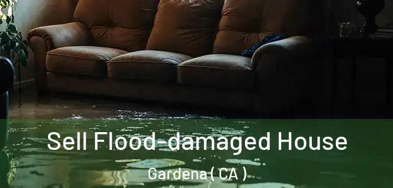  Sell Flood-damaged House Gardena ( CA )