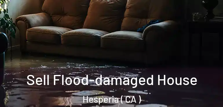  Sell Flood-damaged House Hesperia ( CA )