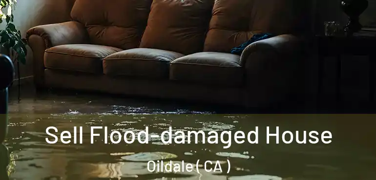  Sell Flood-damaged House Oildale ( CA )