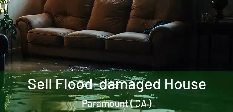  Sell Flood-damaged House Paramount ( CA )