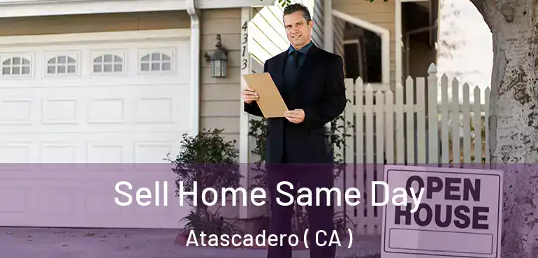  Sell Home Same Day Atascadero ( CA )