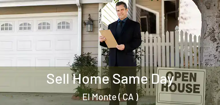  Sell Home Same Day El Monte ( CA )