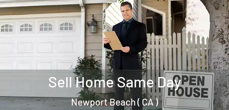 Sell Home Same Day Newport Beach ( CA )