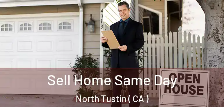  Sell Home Same Day North Tustin ( CA )