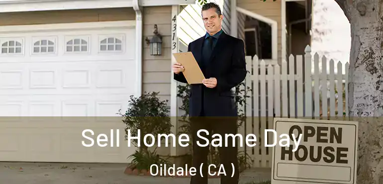  Sell Home Same Day Oildale ( CA )