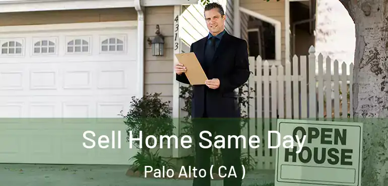  Sell Home Same Day Palo Alto ( CA )