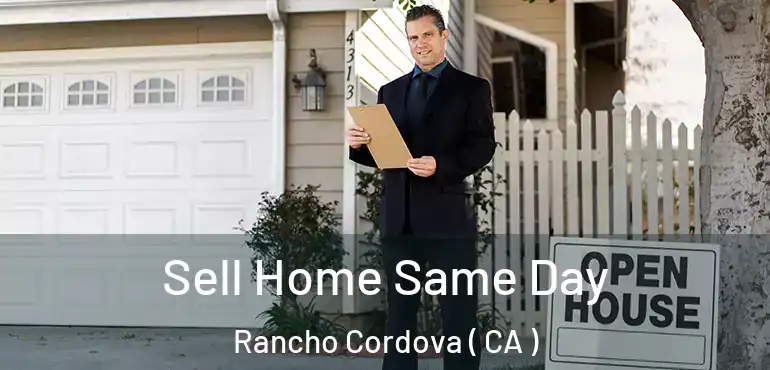  Sell Home Same Day Rancho Cordova ( CA )