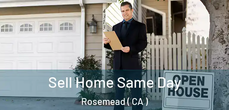  Sell Home Same Day Rosemead ( CA )