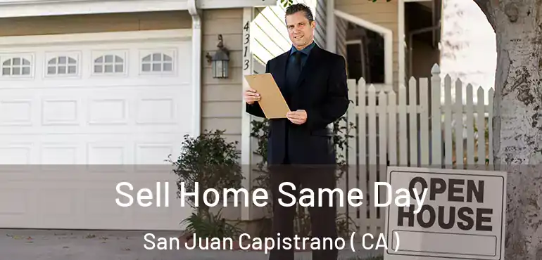  Sell Home Same Day San Juan Capistrano ( CA )