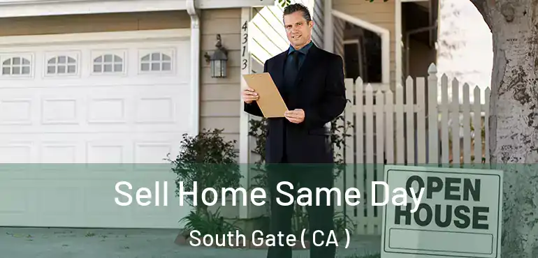  Sell Home Same Day South Gate ( CA )