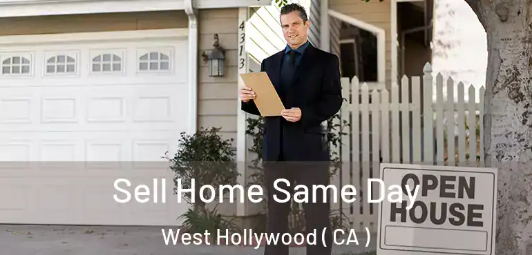 Sell Home Same Day West Hollywood ( CA )