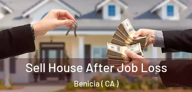  Sell House After Job Loss Benicia ( CA )