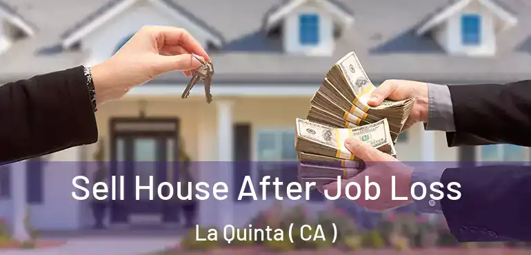  Sell House After Job Loss La Quinta ( CA )