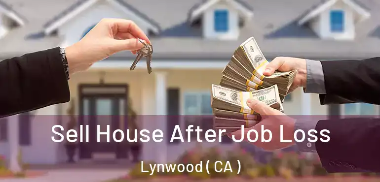  Sell House After Job Loss Lynwood ( CA )
