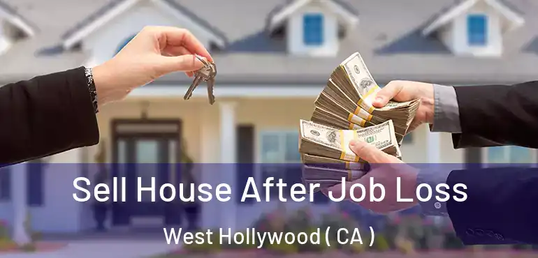  Sell House After Job Loss West Hollywood ( CA )