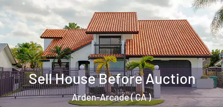  Sell House Before Auction Arden-Arcade ( CA )