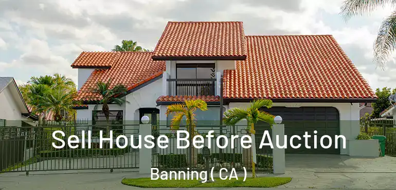  Sell House Before Auction Banning ( CA )