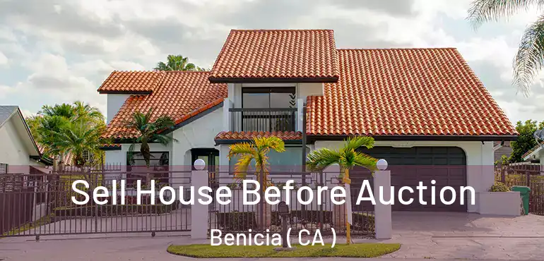  Sell House Before Auction Benicia ( CA )
