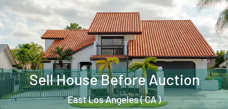  Sell House Before Auction East Los Angeles ( CA )