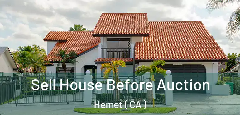  Sell House Before Auction Hemet ( CA )