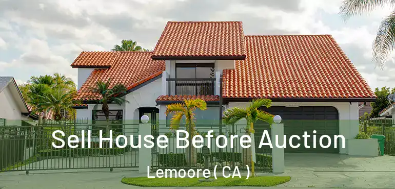  Sell House Before Auction Lemoore ( CA )