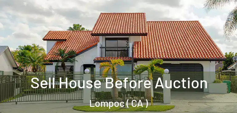  Sell House Before Auction Lompoc ( CA )