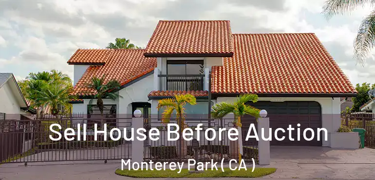  Sell House Before Auction Monterey Park ( CA )