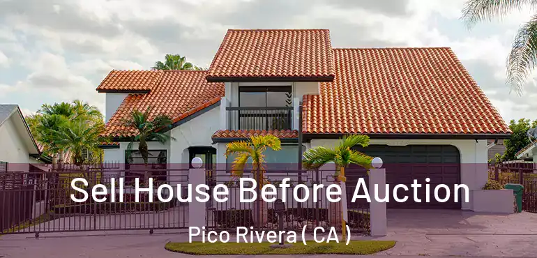  Sell House Before Auction Pico Rivera ( CA )