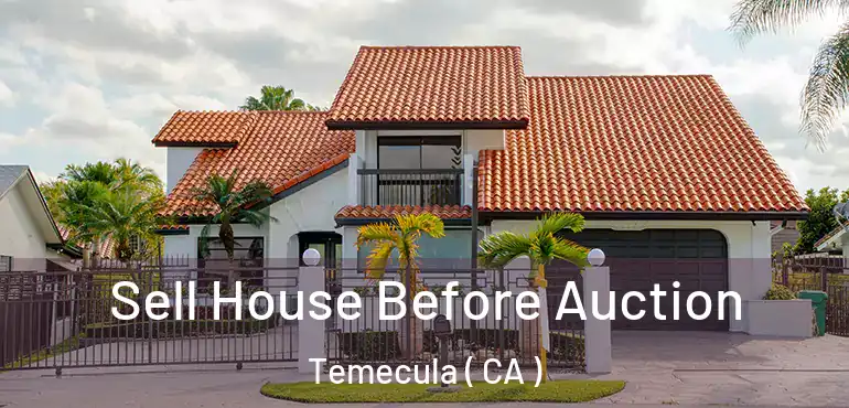  Sell House Before Auction Temecula ( CA )