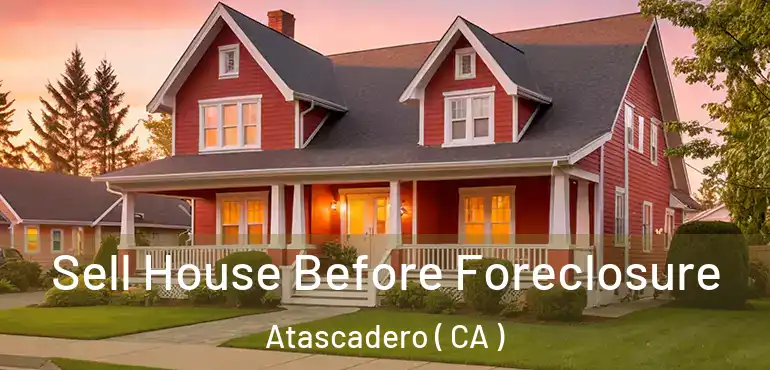  Sell House Before Foreclosure Atascadero ( CA )
