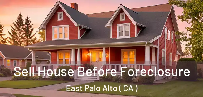  Sell House Before Foreclosure East Palo Alto ( CA )